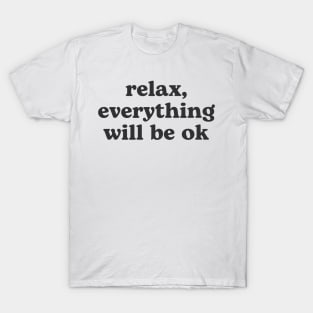 Relax everything will be OK T-Shirt